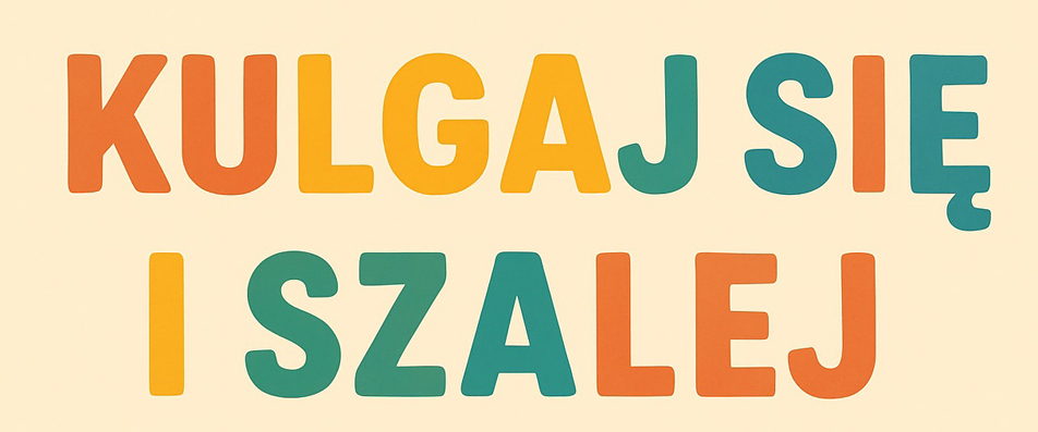 Kulgaj się i szalej